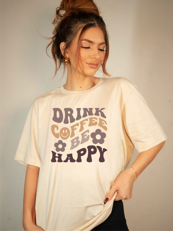 Drink Coffee and Be Happy Boutique Tee