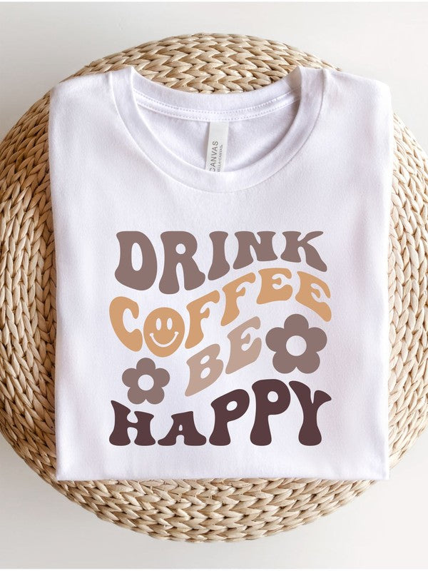 Drink Coffee and Be Happy Boutique Tee